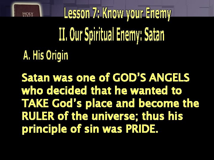 Satan was one of GOD’S ANGELS who decided that he wanted to TAKE God’s