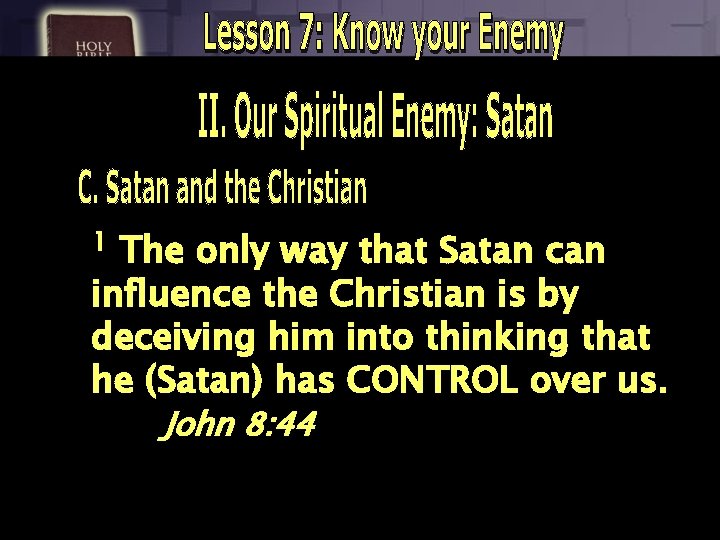1 The only way that Satan can influence the Christian is by deceiving him