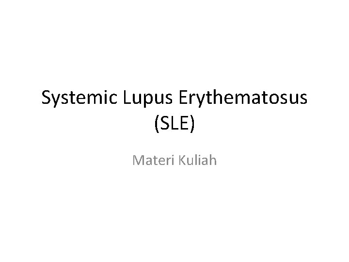 Systemic Lupus Erythematosus (SLE) Materi Kuliah 
