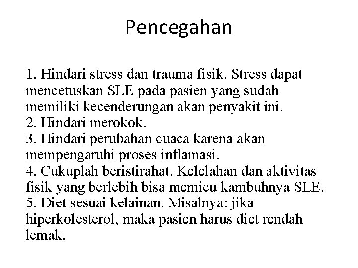 Pencegahan 1. Hindari stress dan trauma fisik. Stress dapat mencetuskan SLE pada pasien yang