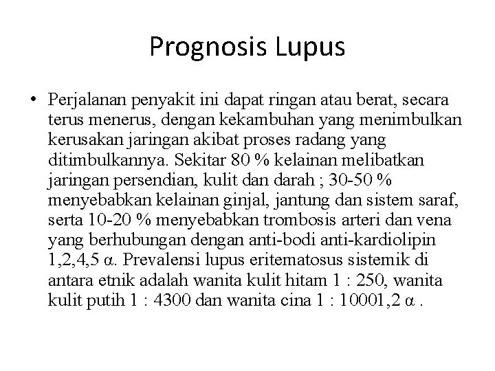 Prognosis Lupus • Perjalanan penyakit ini dapat ringan atau berat, secara terus menerus, dengan