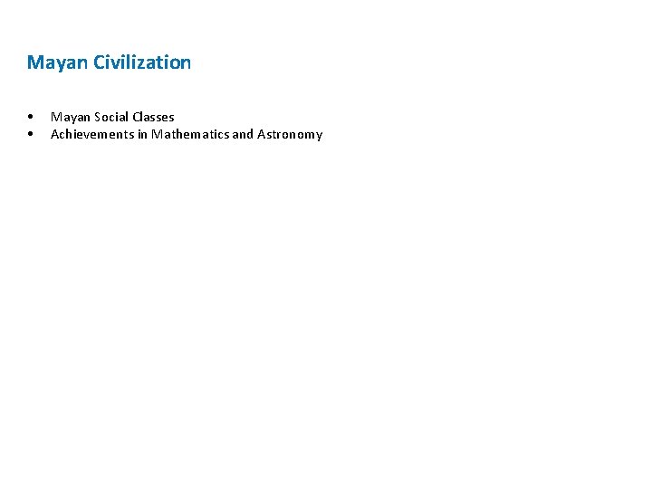 Mayan Civilization • • Mayan Social Classes Achievements in Mathematics and Astronomy 