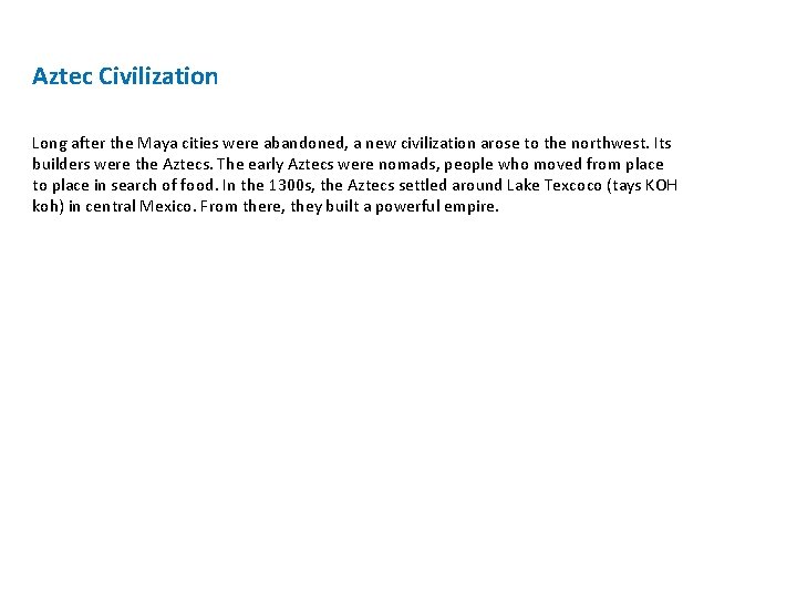 Aztec Civilization Long after the Maya cities were abandoned, a new civilization arose to