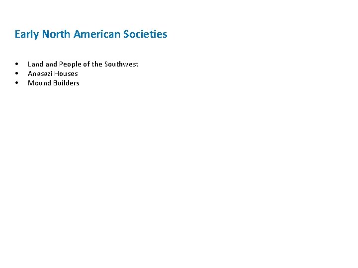 Early North American Societies • • • Land People of the Southwest Anasazi Houses