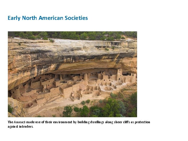 Early North American Societies The Anasazi made use of their environment by building dwellings