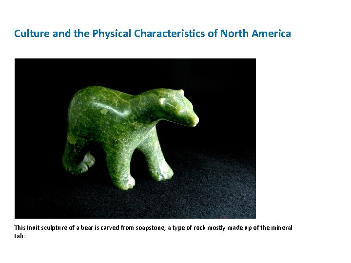 Culture and the Physical Characteristics of North America This Inuit sculpture of a bear