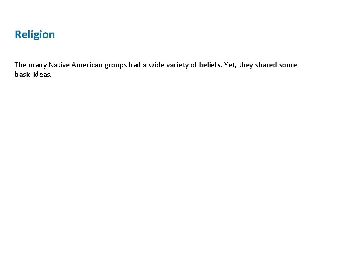 Religion The many Native American groups had a wide variety of beliefs. Yet, they