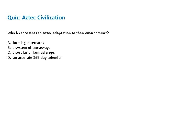 Quiz: Aztec Civilization Which represents an Aztec adaptation to their environment? A. B. C.