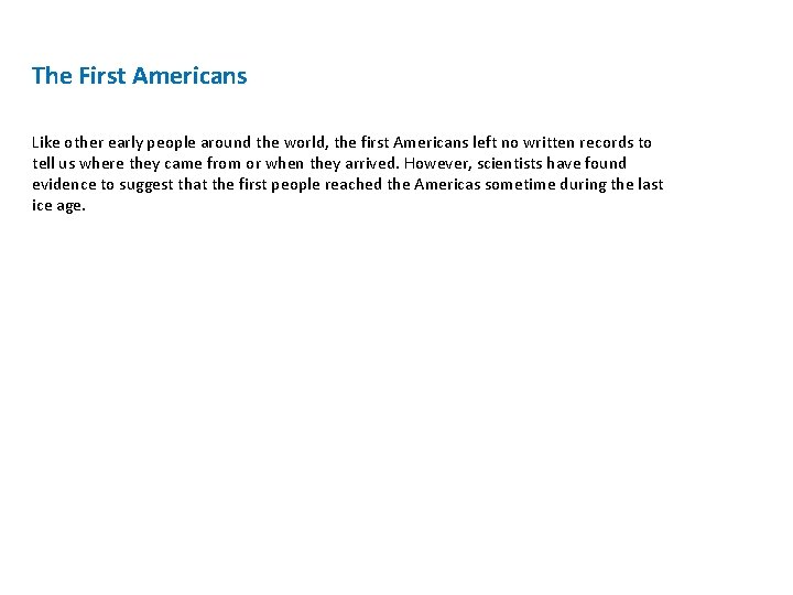 The First Americans Like other early people around the world, the first Americans left