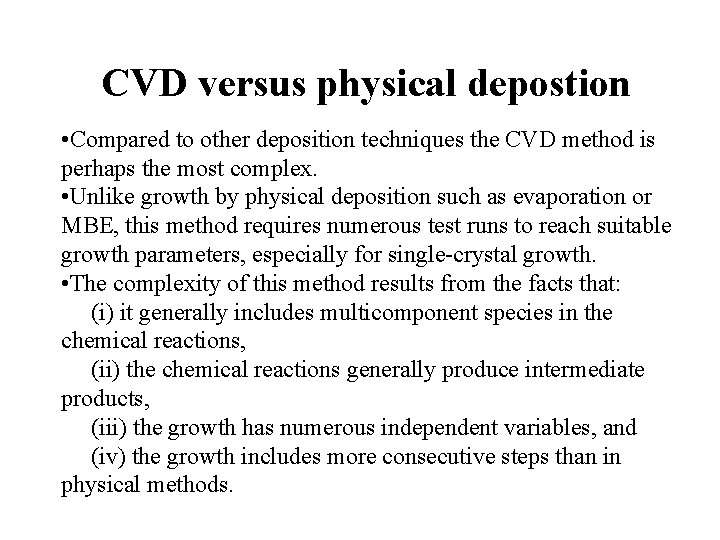CVD versus physical depostion • Compared to other deposition techniques the CVD method is