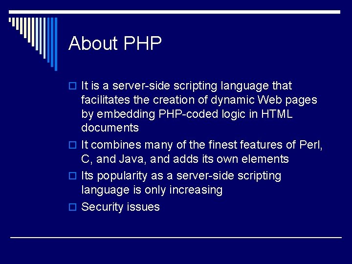 About PHP o It is a server-side scripting language that facilitates the creation of About PHP o It is a server-side scripting language that facilitates the creation of