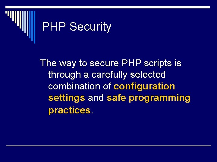 PHP Security The way to secure PHP scripts is through a carefully selected combination