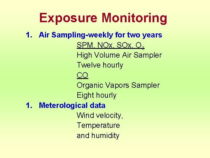 Exposure Monitoring 1. Air Sampling-weekly for two years SPM, NOx, SOx, O 3 High
