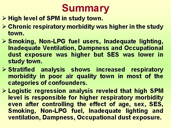 Summary Ø High level of SPM in study town. Ø Chronic respiratory morbidity was