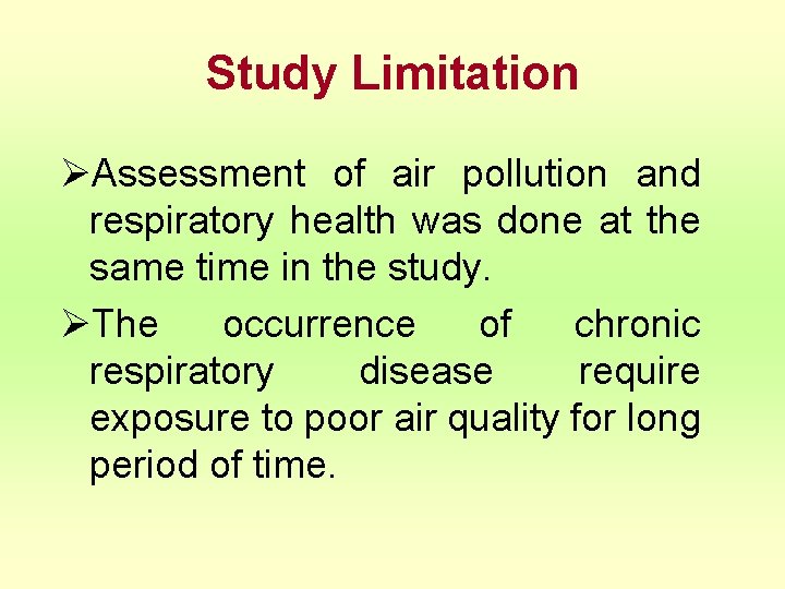 Study Limitation ØAssessment of air pollution and respiratory health was done at the same