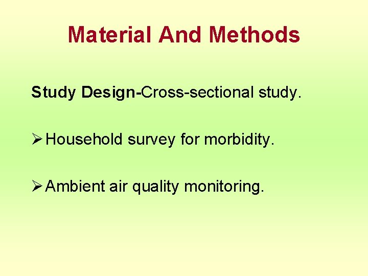 Material And Methods Study Design-Cross-sectional study. Ø Household survey for morbidity. Ø Ambient air