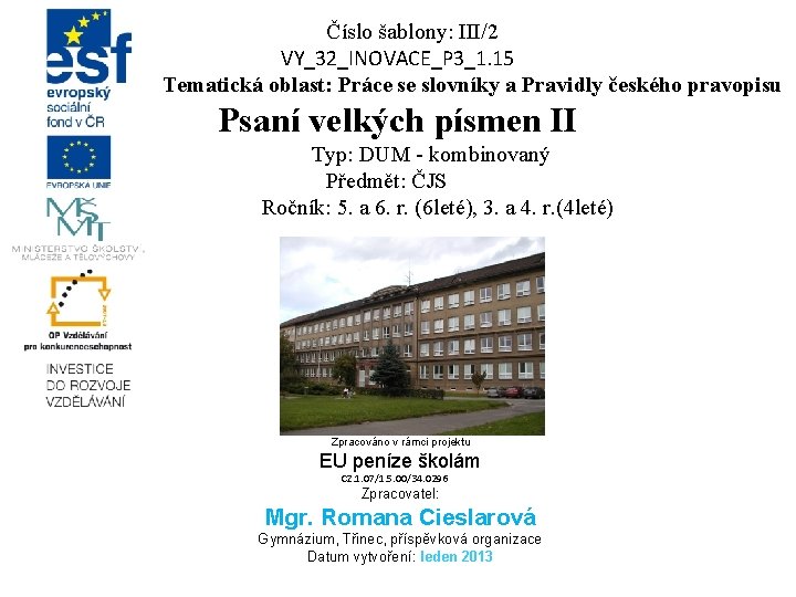 Číslo šablony: III/2 VY_32_INOVACE_P 3_1. 15 Tematická oblast: Práce se slovníky a Pravidly českého