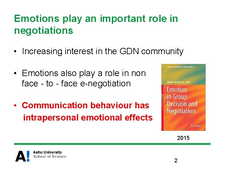 Emotions play an important role in negotiations • Increasing interest in the GDN community