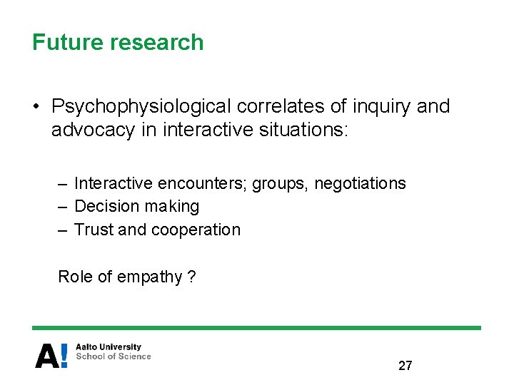 Future research • Psychophysiological correlates of inquiry and advocacy in interactive situations: – Interactive