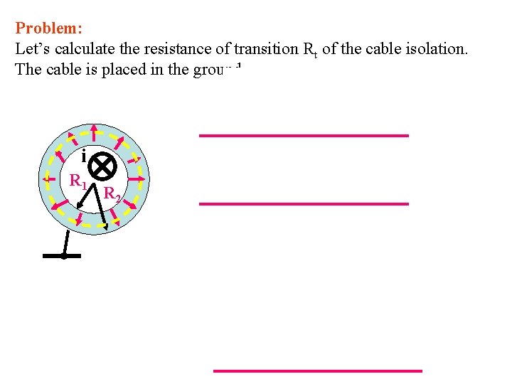 Problem: Let’s calculate the resistance of transition Rt of the cable isolation. The cable