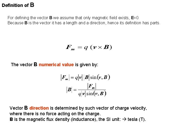 Definition of B For defining the vector B we assume that only magnetic field