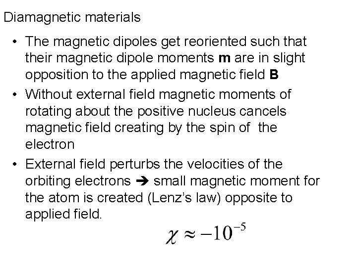 Diamagnetic materials • The magnetic dipoles get reoriented such that their magnetic dipole moments