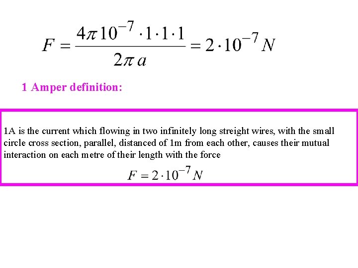 1 Amper definition: 1 A is the current which flowing in two infinitely long