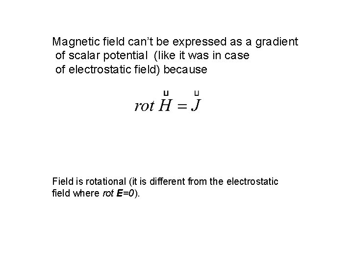 Magnetic field can’t be expressed as a gradient of scalar potential (like it was