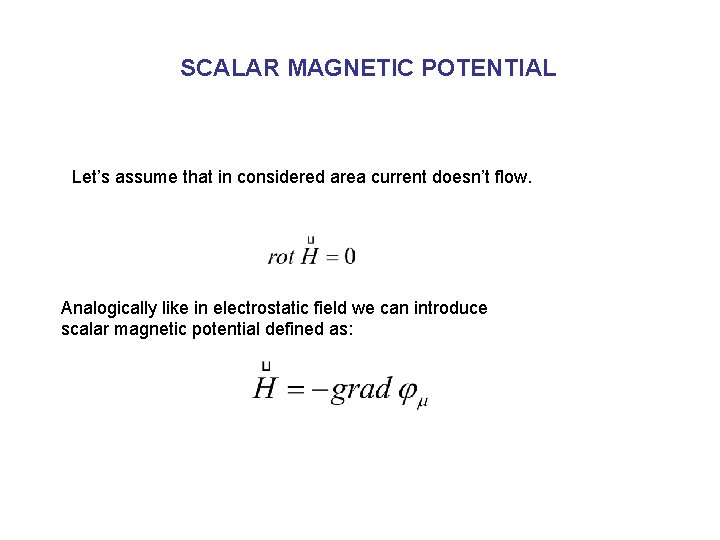 SCALAR MAGNETIC POTENTIAL Let’s assume that in considered area current doesn’t flow. Analogically like