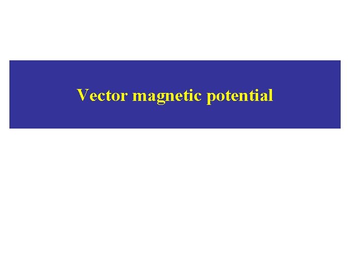 Vector magnetic potential 