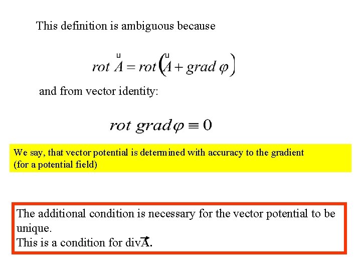 This definition is ambiguous because and from vector identity: We say, that vector potential