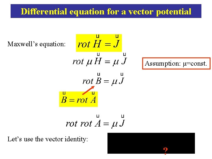 Differential equation for a vector potential Maxwell’s equation: Assumption: μ=const. Let’s use the vector