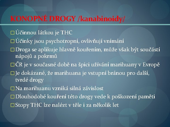 KONOPNÉ DROGY /kanabinoidy/ � Účinnou látkou je THC � Účinky jsou psychotropní, ovlivňují vnímání