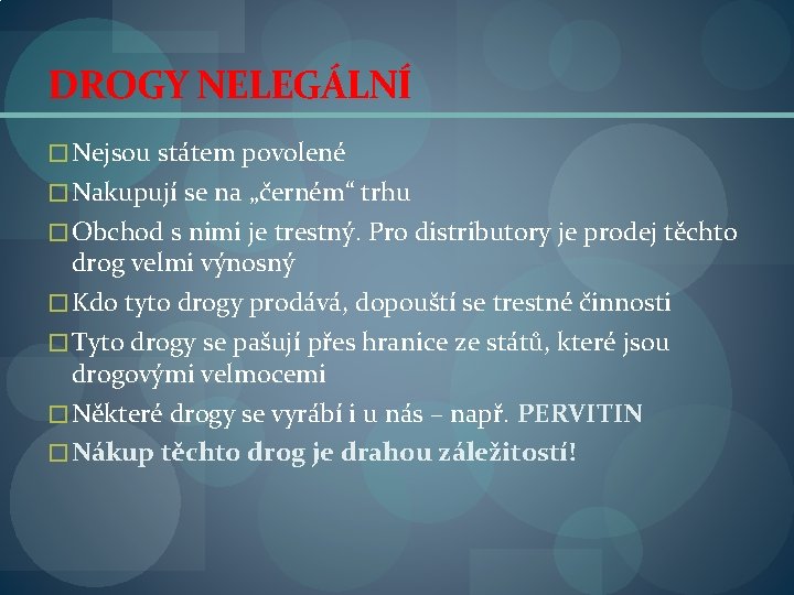 DROGY NELEGÁLNÍ � Nejsou státem povolené � Nakupují se na „černém“ trhu � Obchod