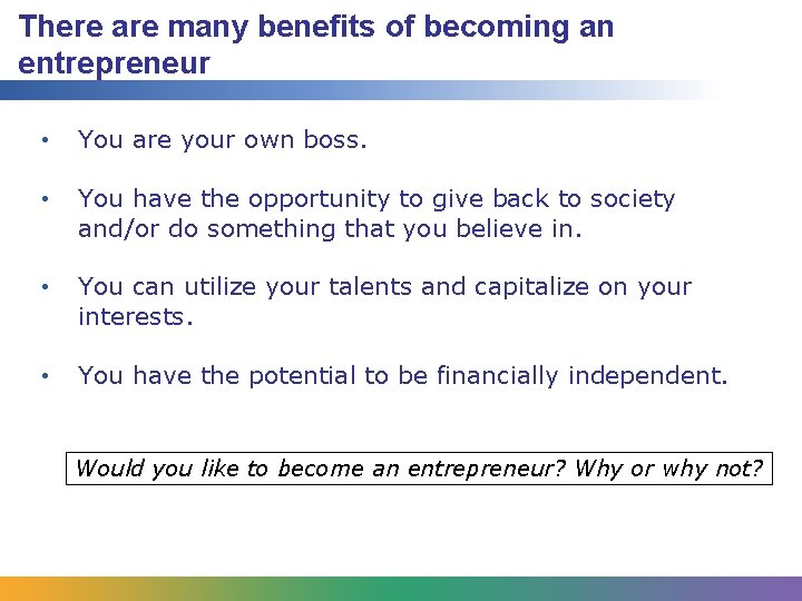 There are many benefits of becoming an entrepreneur • You are your own boss.