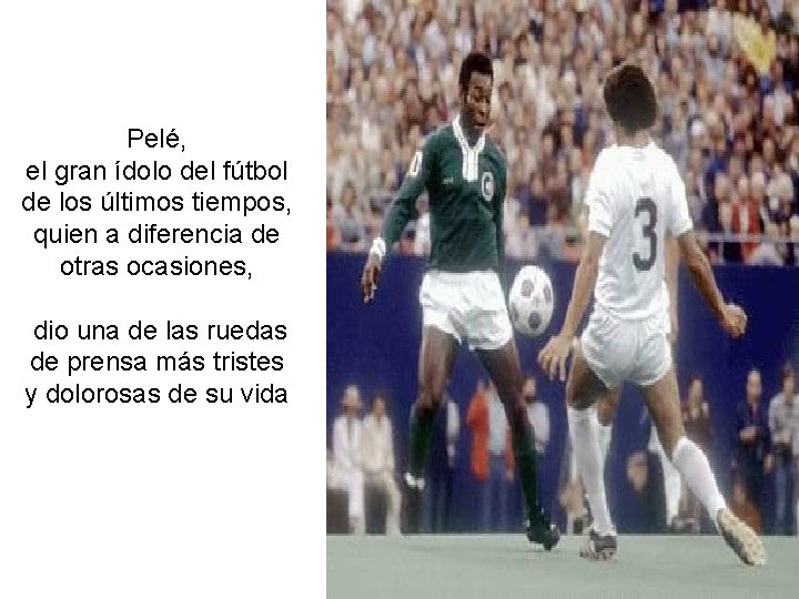 Pelé, el gran ídolo del fútbol de los últimos tiempos, quien a diferencia de