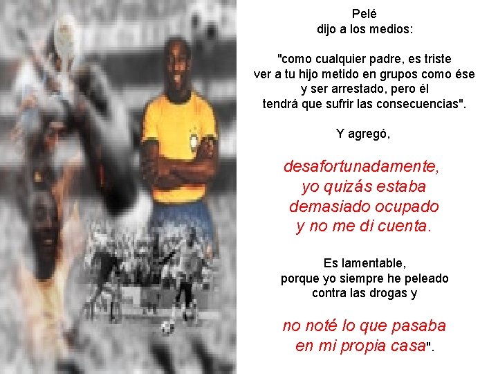Pelé dijo a los medios: "como cualquier padre, es triste ver a tu hijo