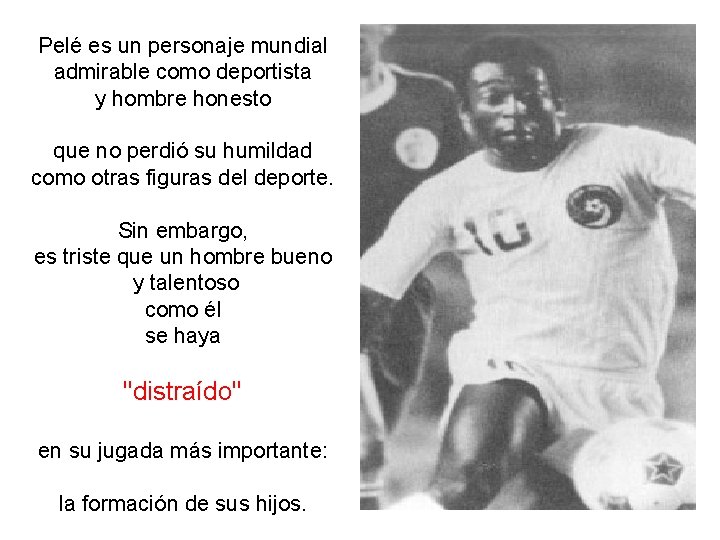 Pelé es un personaje mundial admirable como deportista y hombre honesto que no perdió