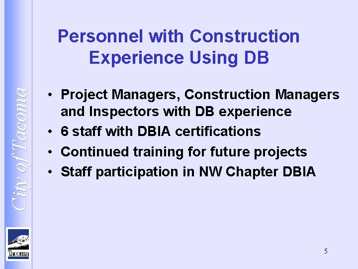 City of Tacoma Personnel with Construction Experience Using DB • Project Managers, Construction Managers