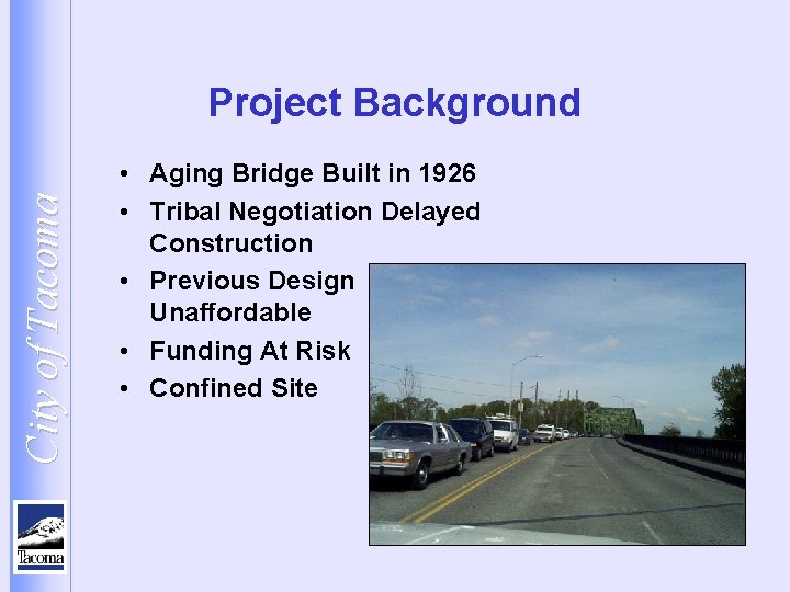 City of Tacoma Project Background • Aging Bridge Built in 1926 • Tribal Negotiation