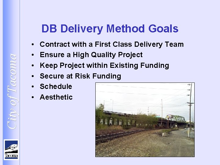 City of Tacoma DB Delivery Method Goals • • • Contract with a First