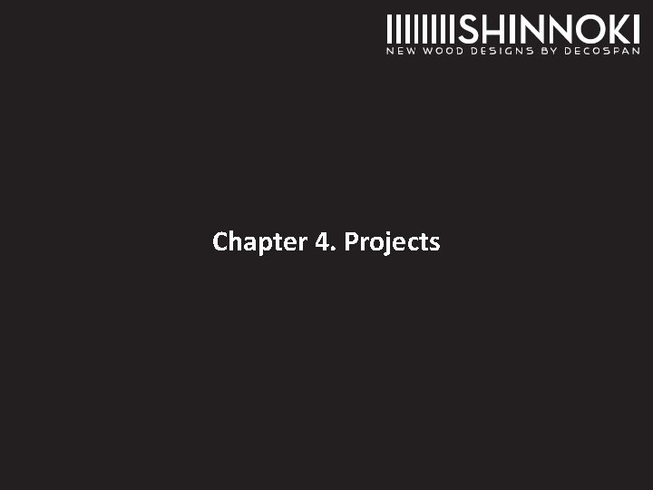 Chapter 4. Projects Chapter 4. Projects