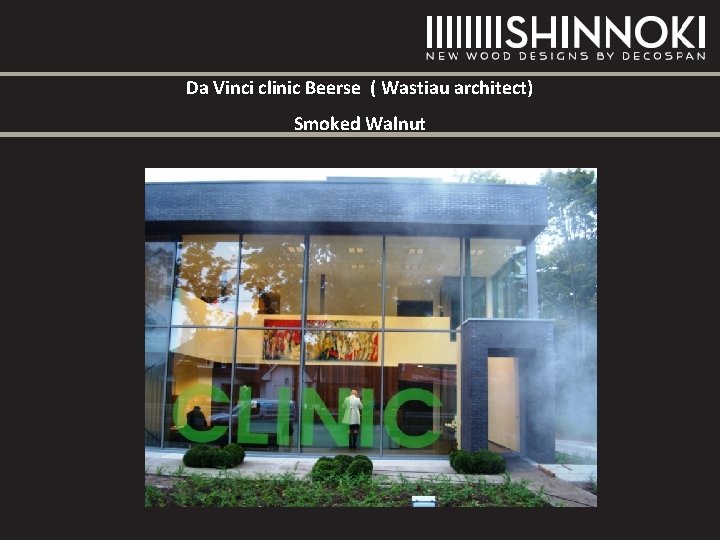 Da Vinci clinic Beerse ( Wastiau architect) Smoked Walnut Da Vinci clinic Beerse ( Wastiau architect) Smoked Walnut