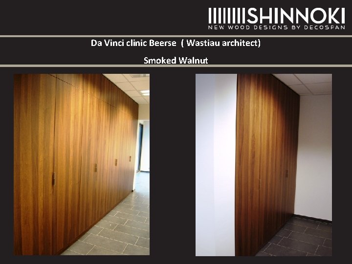 Da Vinci clinic Beerse ( Wastiau architect) Smoked Walnut Da Vinci clinic Beerse ( Wastiau architect) Smoked Walnut