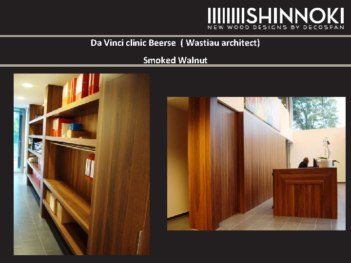 Da Vinci clinic Beerse ( Wastiau architect) Smoked Walnut Da Vinci clinic Beerse ( Wastiau architect) Smoked Walnut