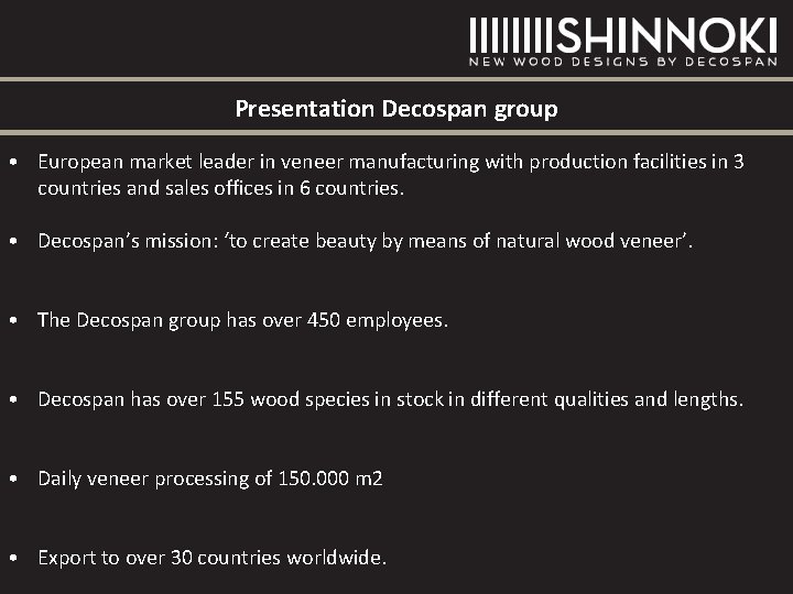 Presentation Decospan group • European market leader in veneer manufacturing with production facilities in Presentation Decospan group • European market leader in veneer manufacturing with production facilities in