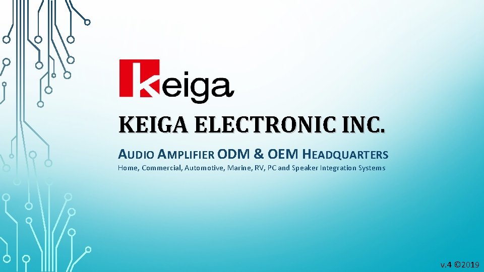 KEIGA ELECTRONIC INC. AUDIO AMPLIFIER ODM & OEM HEADQUARTERS Home, Commercial, Automotive, Marine, RV,