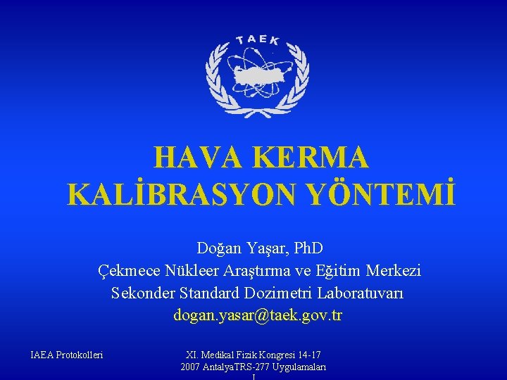 HAVA KERMA KALİBRASYON YÖNTEMİ Doğan Yaşar, Ph. D Çekmece Nükleer Araştırma ve Eğitim Merkezi