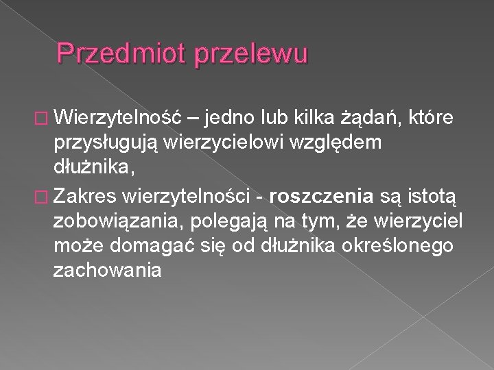 Przedmiot przelewu � Wierzytelność – jedno lub kilka żądań, które przysługują wierzycielowi względem dłużnika,