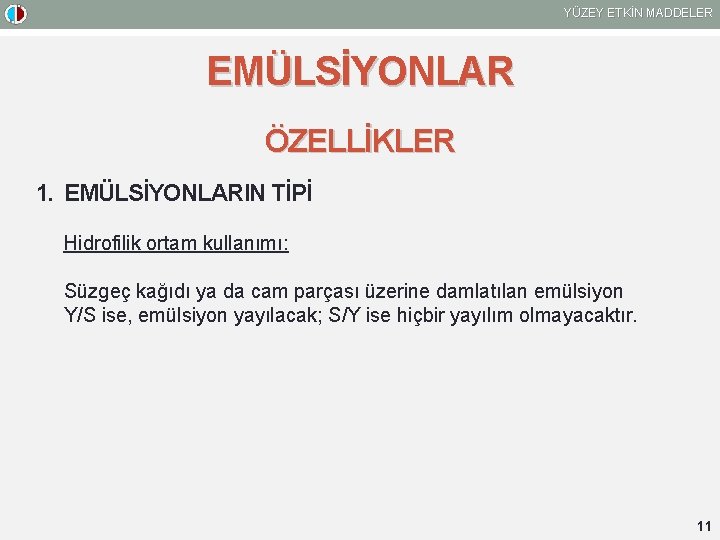 YÜZEY ETKİN MADDELER EMÜLSİYONLAR ÖZELLİKLER 1. EMÜLSİYONLARIN TİPİ Hidrofilik ortam kullanımı: Süzgeç kağıdı ya